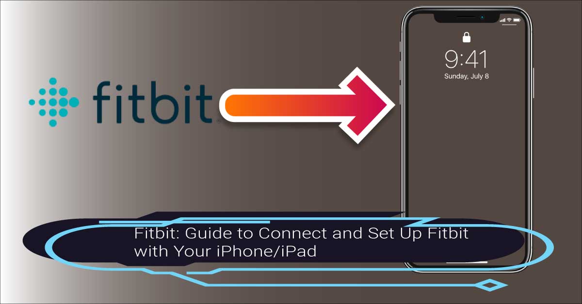 Fitbit: Guide to Connect and Set Up Fitbit with Your iPhone/iPad