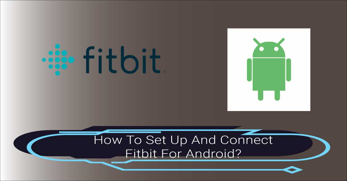 How To Set Up And Connect Fitbit For Android